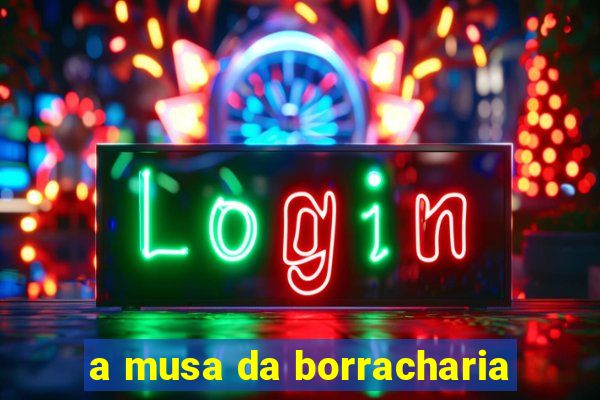 a musa da borracharia